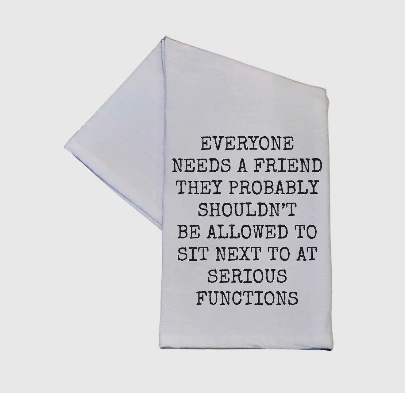 Everyone Needs a Friend Tea Towel