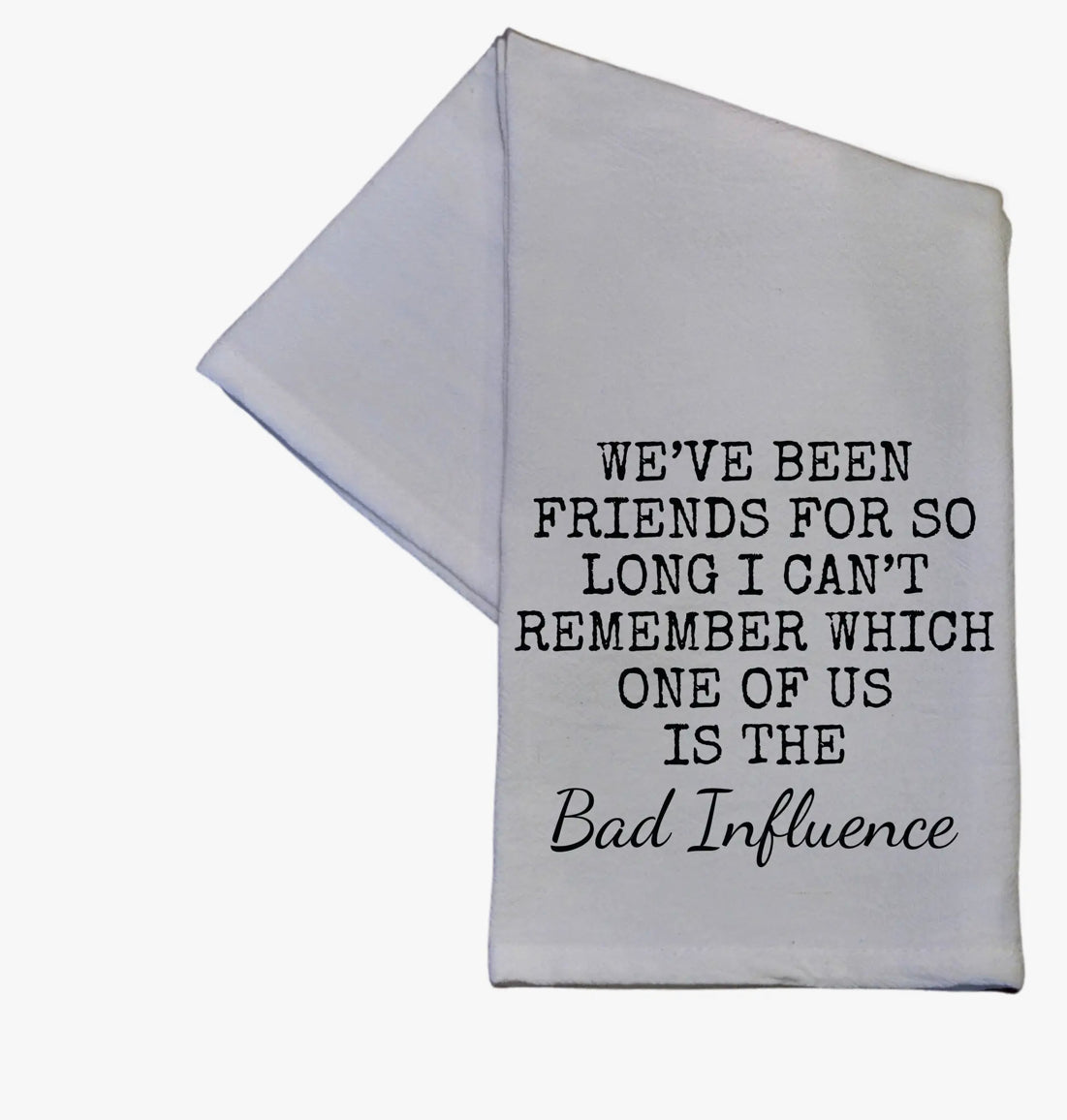 We have been Friends for So Long Tea Towel
